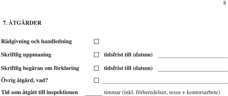 tidsfrist till (datum) Övrig åtgärd, vad?