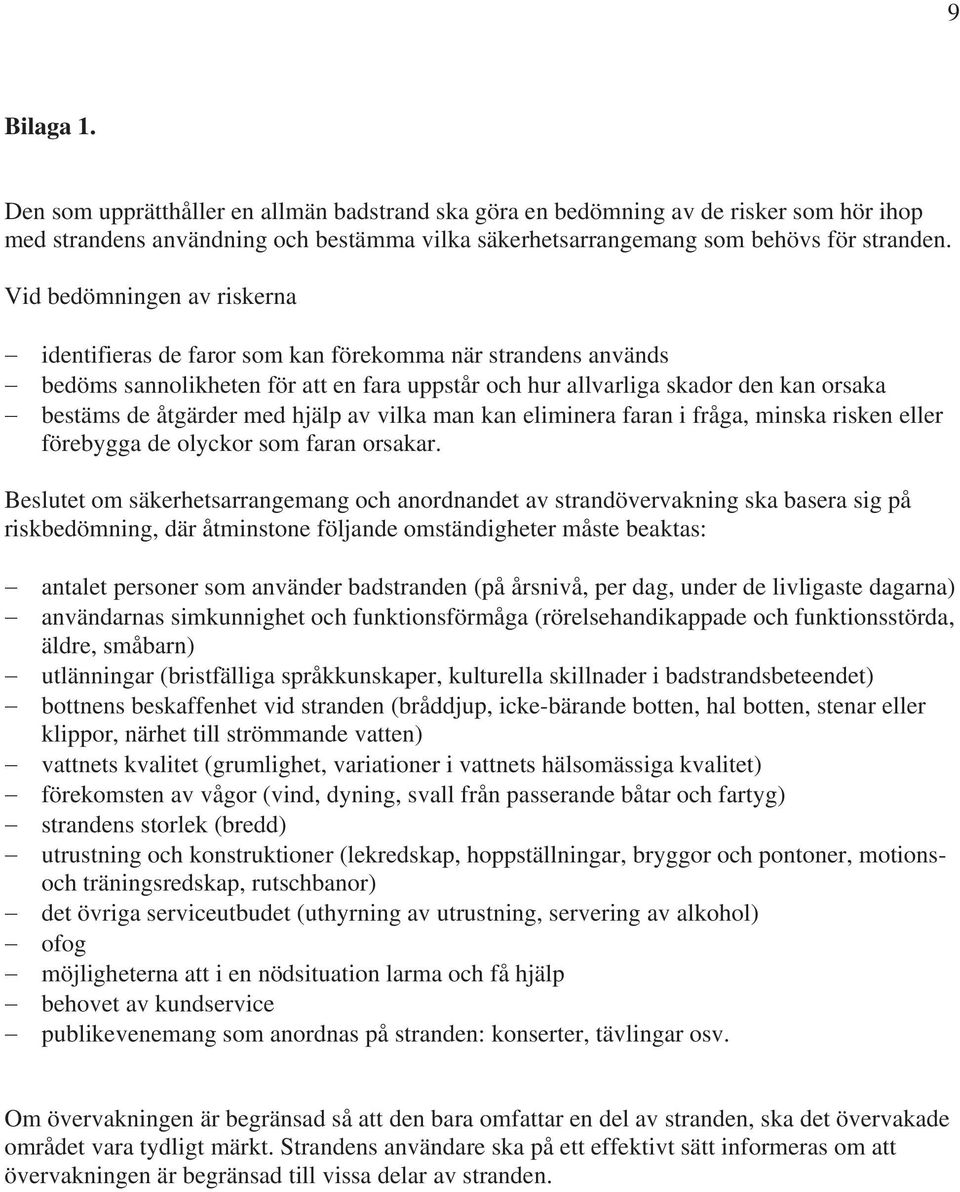 hjälp av vilka man kan eliminera faran i fråga, minska risken eller förebygga de olyckor som faran orsakar.