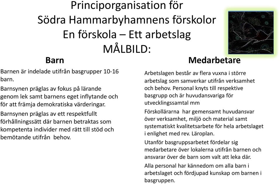 Barnsynen präglas av ett respektfullt förhållningssätt där barnen betraktas som kompetenta individer med rätt till stöd och bemötande utifrån behov.