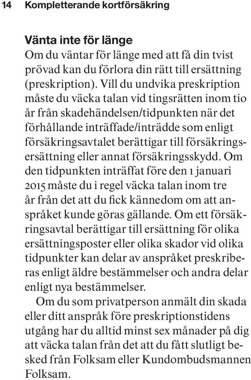 försäkringsersättning eller annat försäkringsskydd.