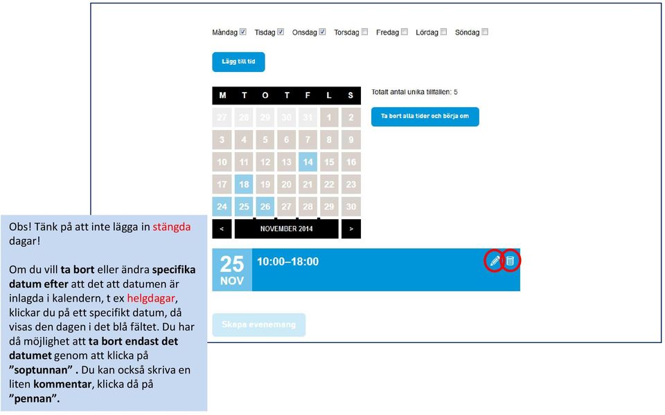 kalendern, t ex helgdagar, klickar du på ett specifikt datum, då visas den dagen i det blå