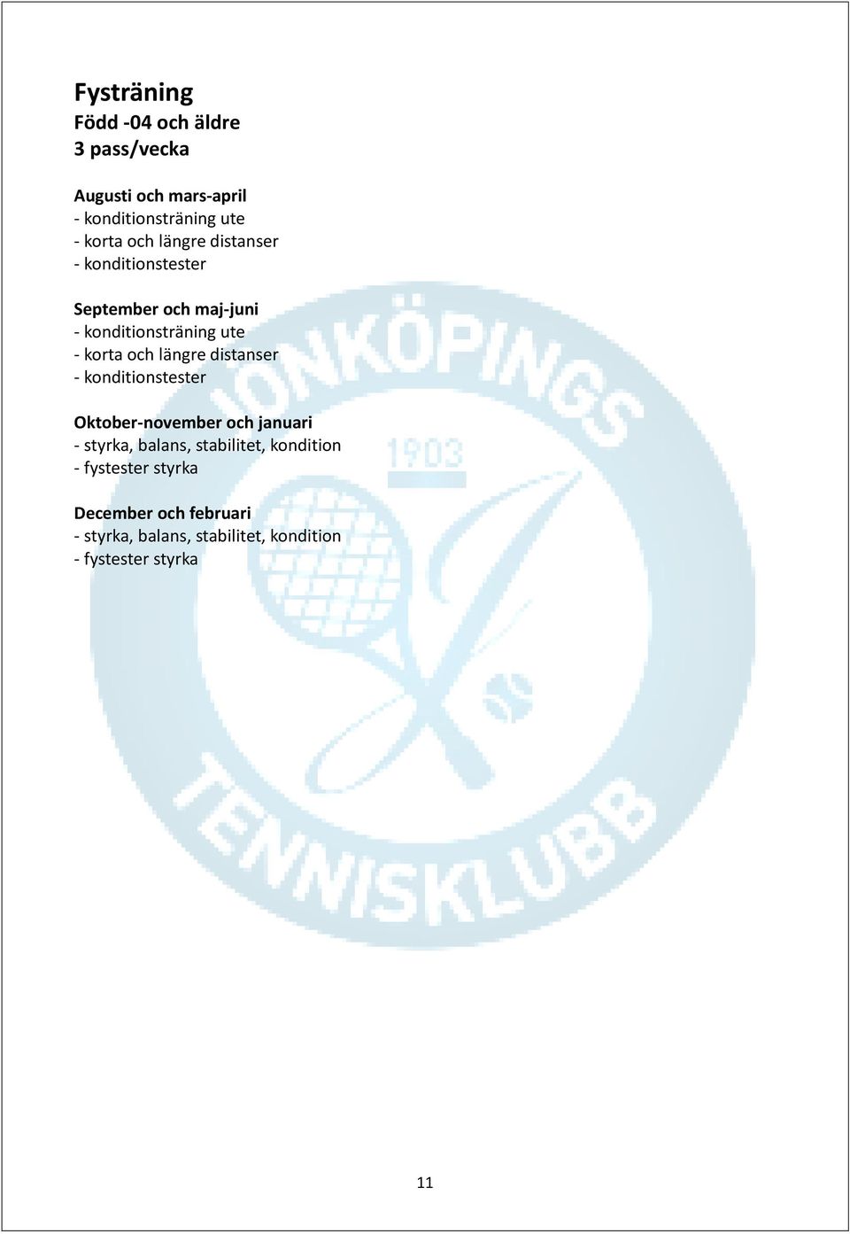 längre distanser - konditionstester Oktober-november och januari - styrka, balans, stabilitet,