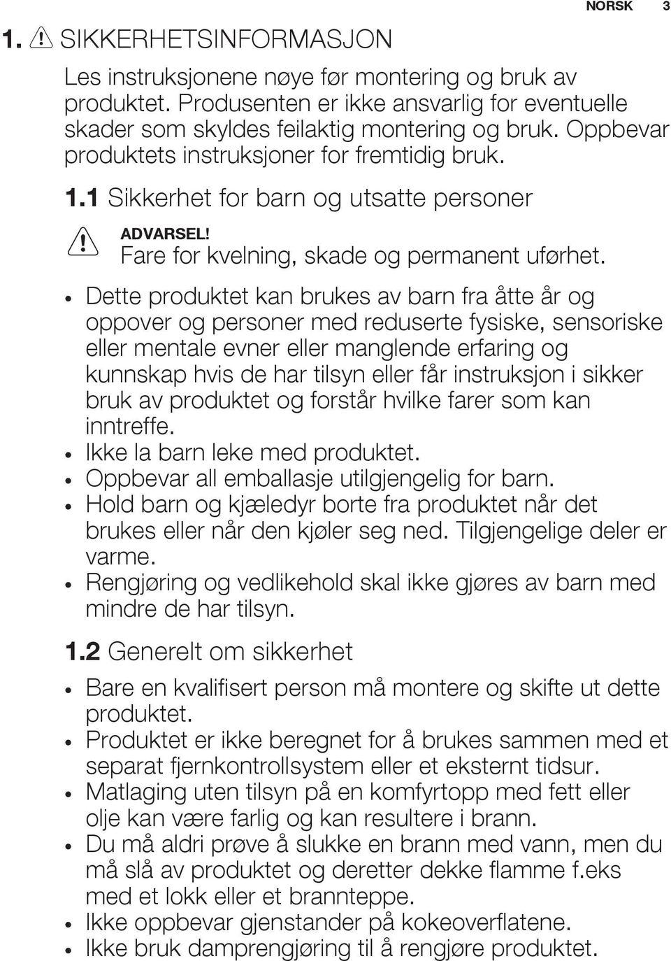 Dette produktet kan brukes av barn fra åtte år og oppover og personer med reduserte fysiske, sensoriske eller mentale evner eller manglende erfaring og kunnskap hvis de har tilsyn eller får