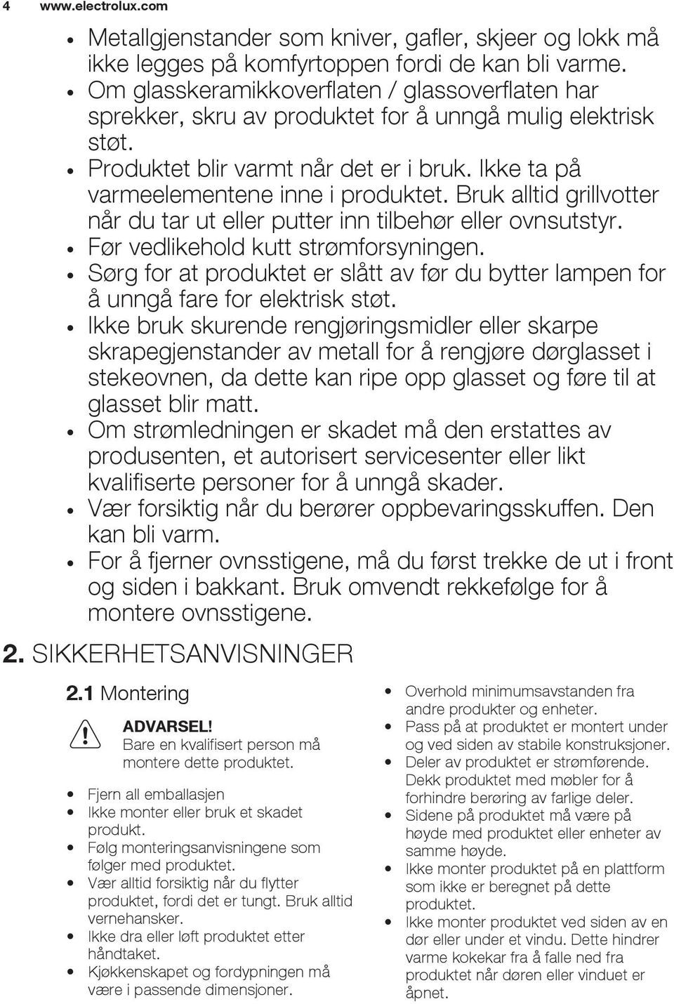 Bruk alltid grillvotter når du tar ut eller putter inn tilbehør eller ovnsutstyr. Før vedlikehold kutt strømforsyningen.