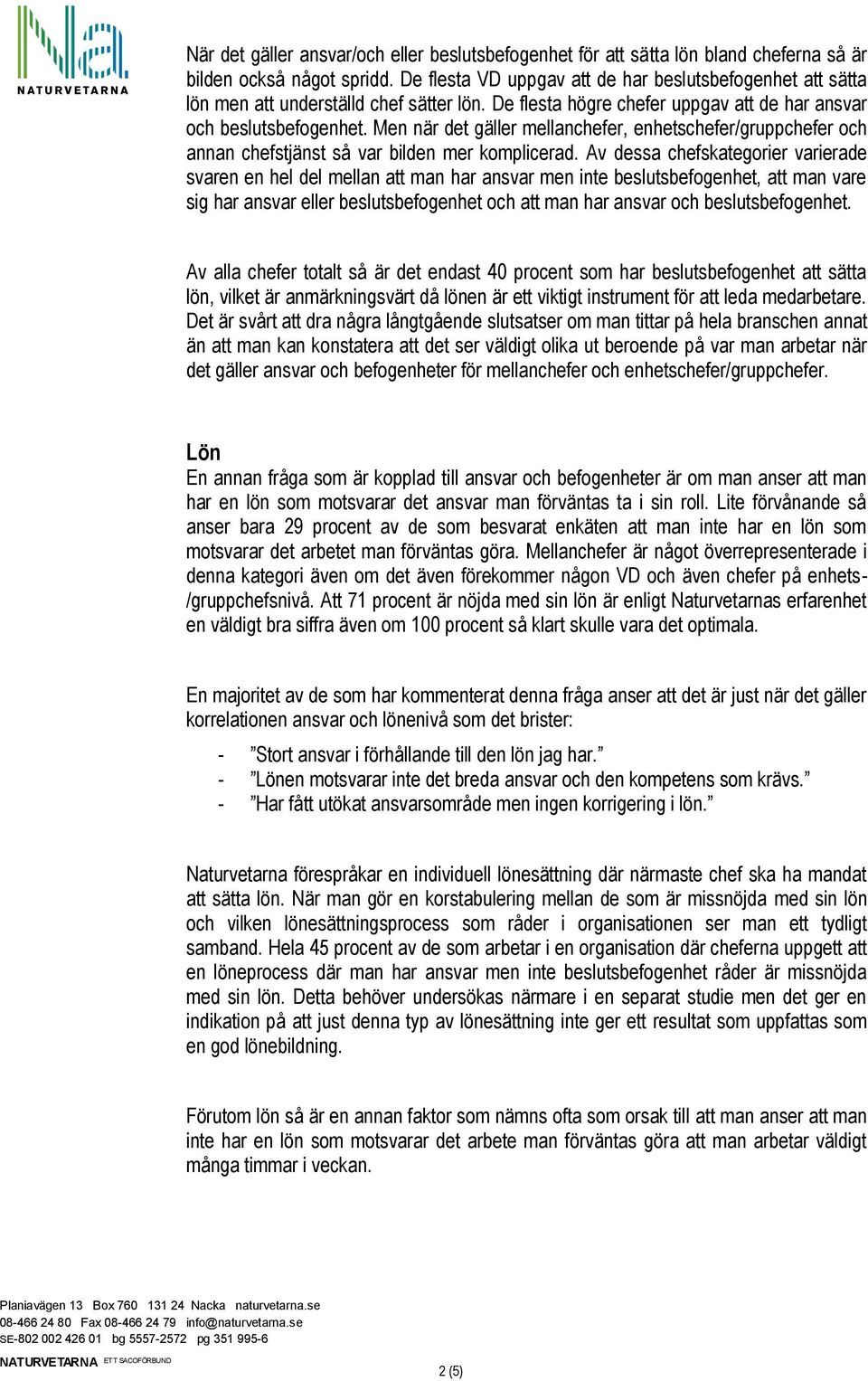Men när det gäller mellanchefer, enhetschefer/gruppchefer och annan chefstjänst så var bilden mer komplicerad.