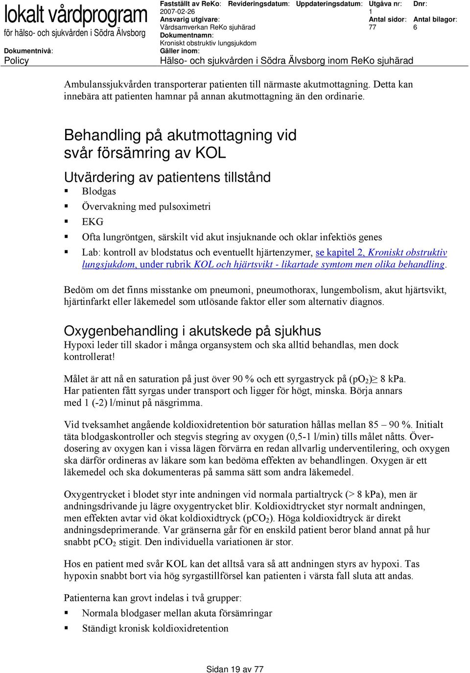 infektiös genes Lab: kontroll av blodstatus och eventuellt hjärtenzymer, se kapitel 2, Kroniskt obstruktiv lungsjukdom, under rubrik KOL och hjärtsvikt - likartade symtom men olika behandling.