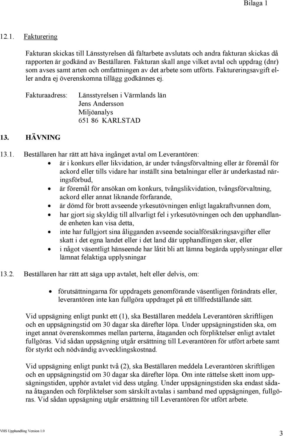 Fakturaadress: Länsstyrelsen i Värmlands län Jens Andersson Miljöanalys 651 