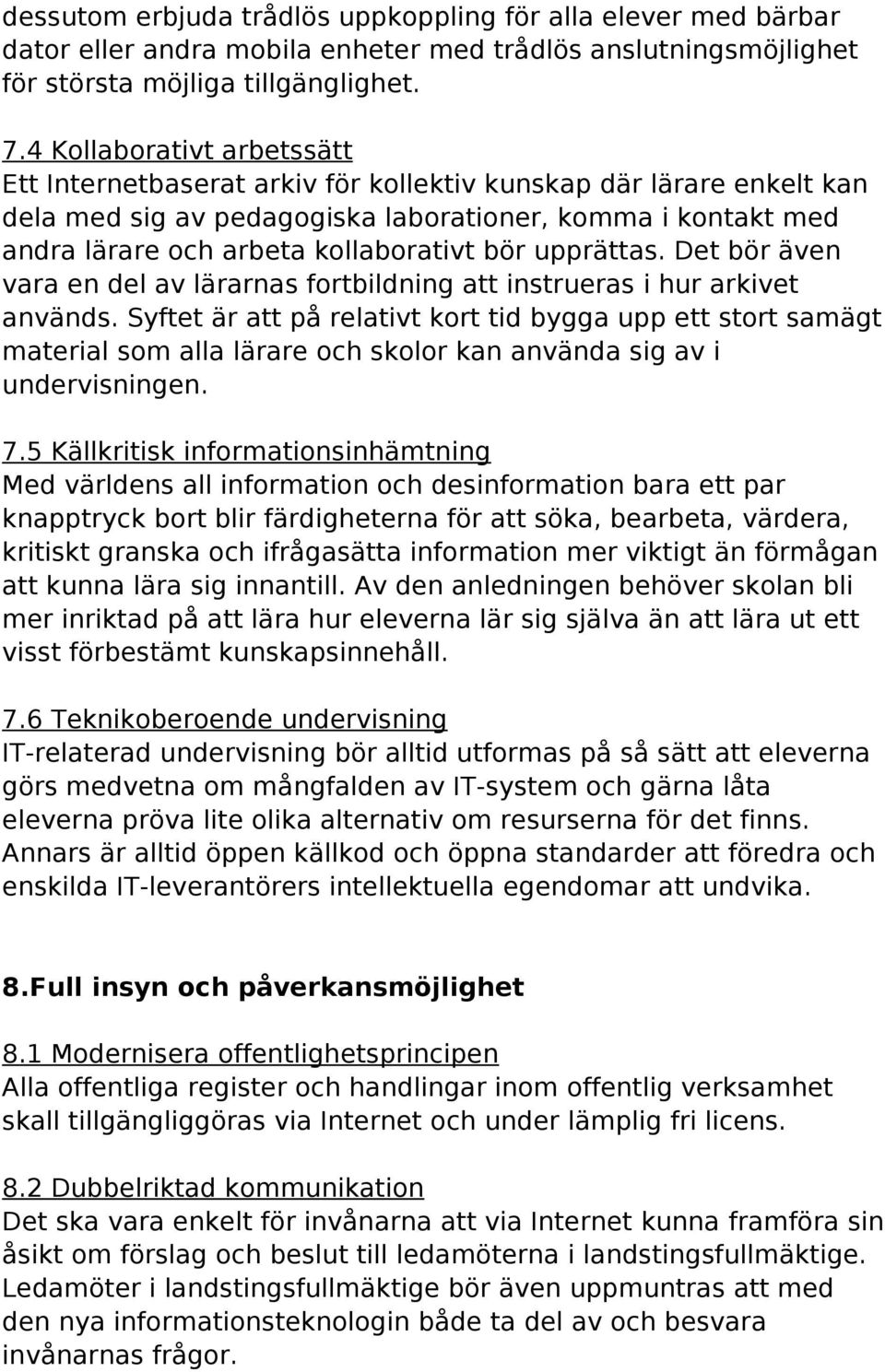 bör upprättas. Det bör även vara en del av lärarnas fortbildning att instrueras i hur arkivet används.