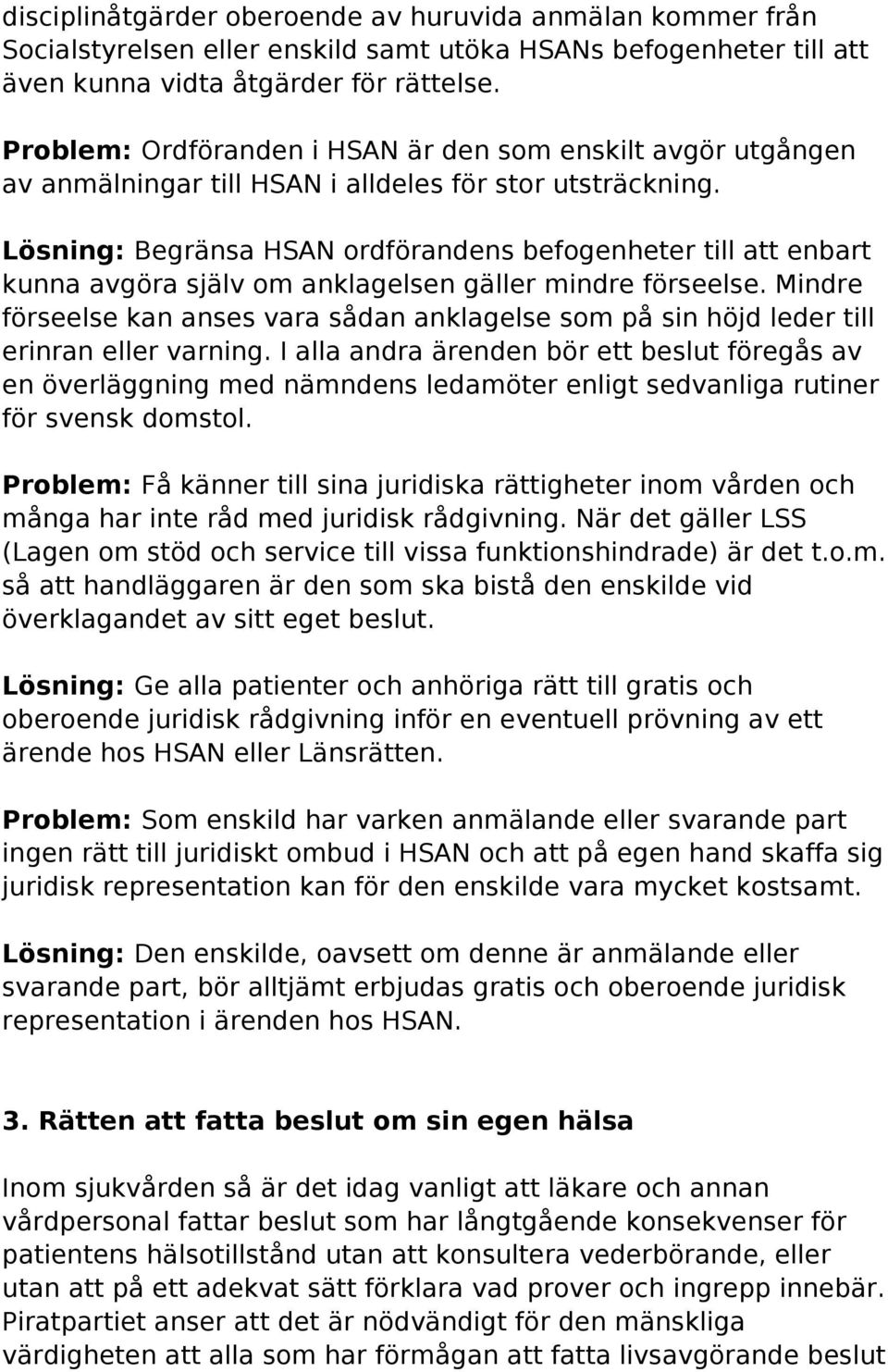 Lösning: Begränsa HSAN ordförandens befogenheter till att enbart kunna avgöra själv om anklagelsen gäller mindre förseelse.