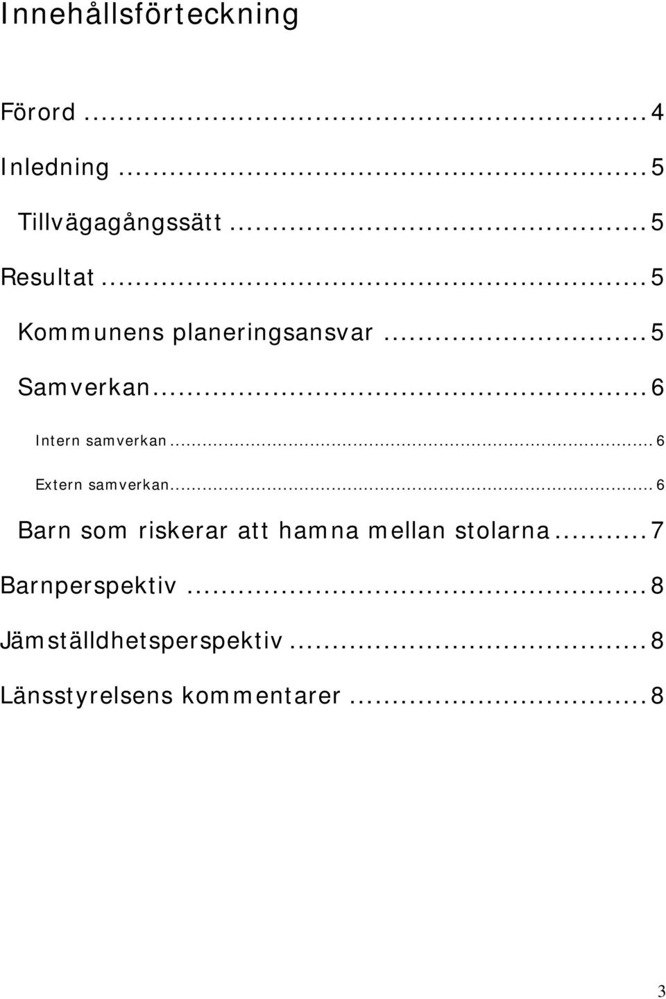 .. 6 Extern samverkan... 6 Barn som riskerar att hamna mellan stolarna.