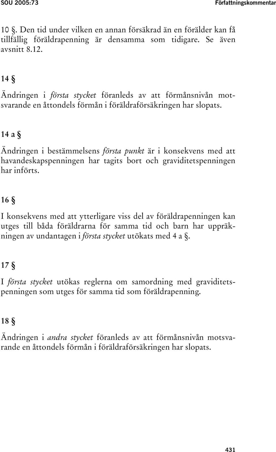 14 a Ändringen i bestämmelsens första punkt är i konsekvens med att havandeskapspenningen har tagits bort och graviditetspenningen har införts.