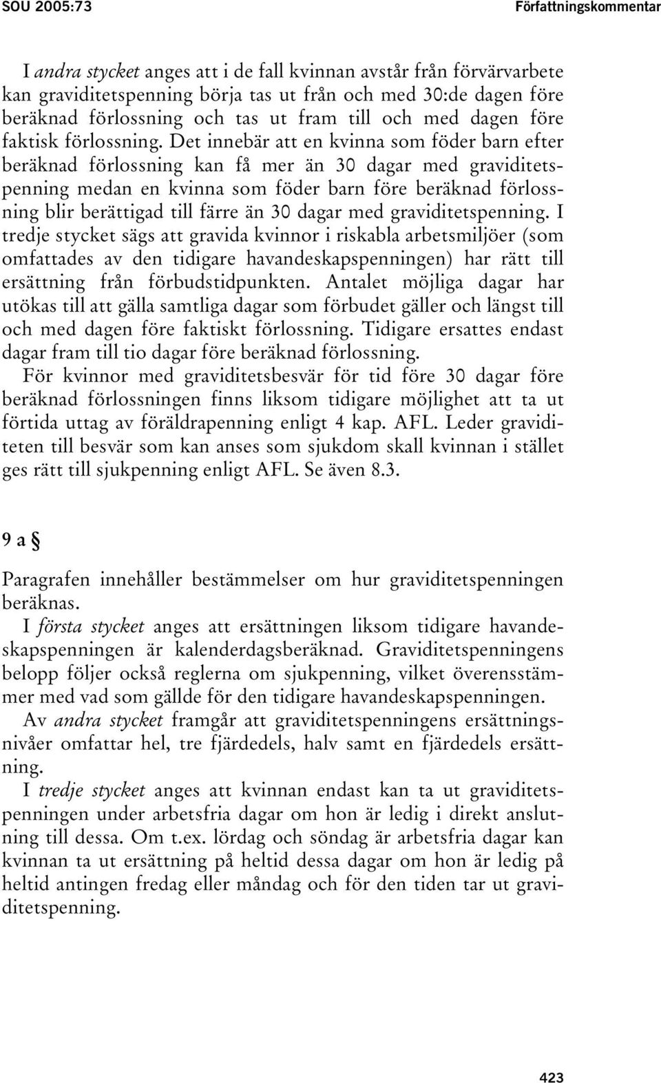 Det innebär att en kvinna som föder barn efter beräknad förlossning kan få mer än 30 dagar med graviditetspenning medan en kvinna som föder barn före beräknad förlossning blir berättigad till färre