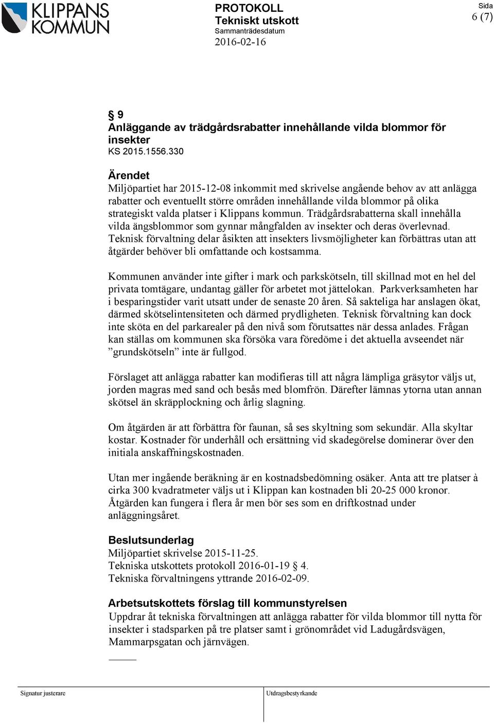 kommun. Trädgårdsrabatterna skall innehålla vilda ängsblommor som gynnar mångfalden av insekter och deras överlevnad.