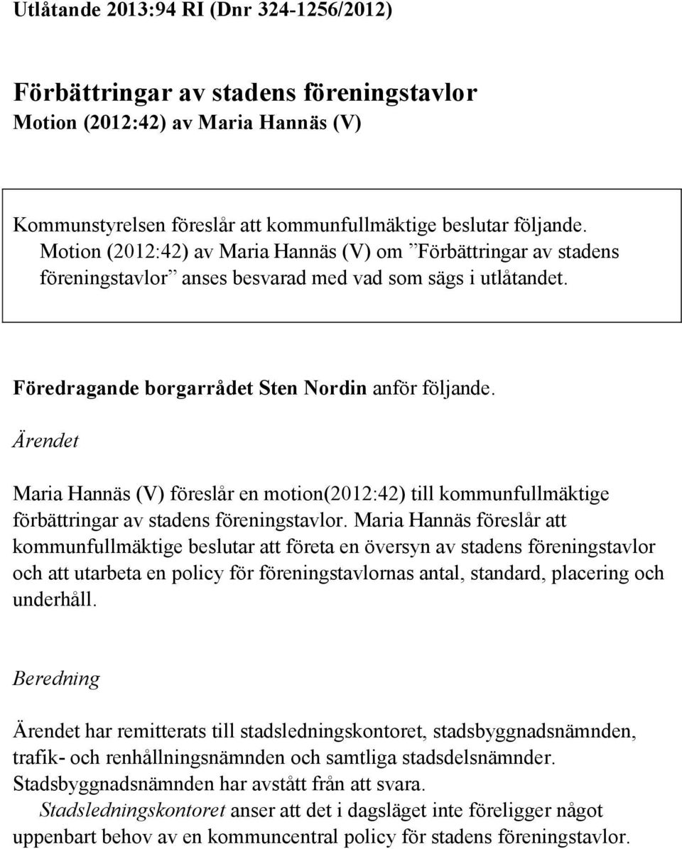 Ärendet Maria Hannäs (V) föreslår en motion(2012:42) till kommunfullmäktige förbättringar av stadens föreningstavlor.