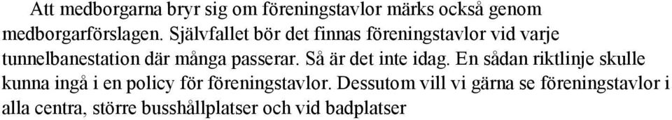 Så är det inte idag. En sådan riktlinje skulle kunna ingå i en policy för föreningstavlor.