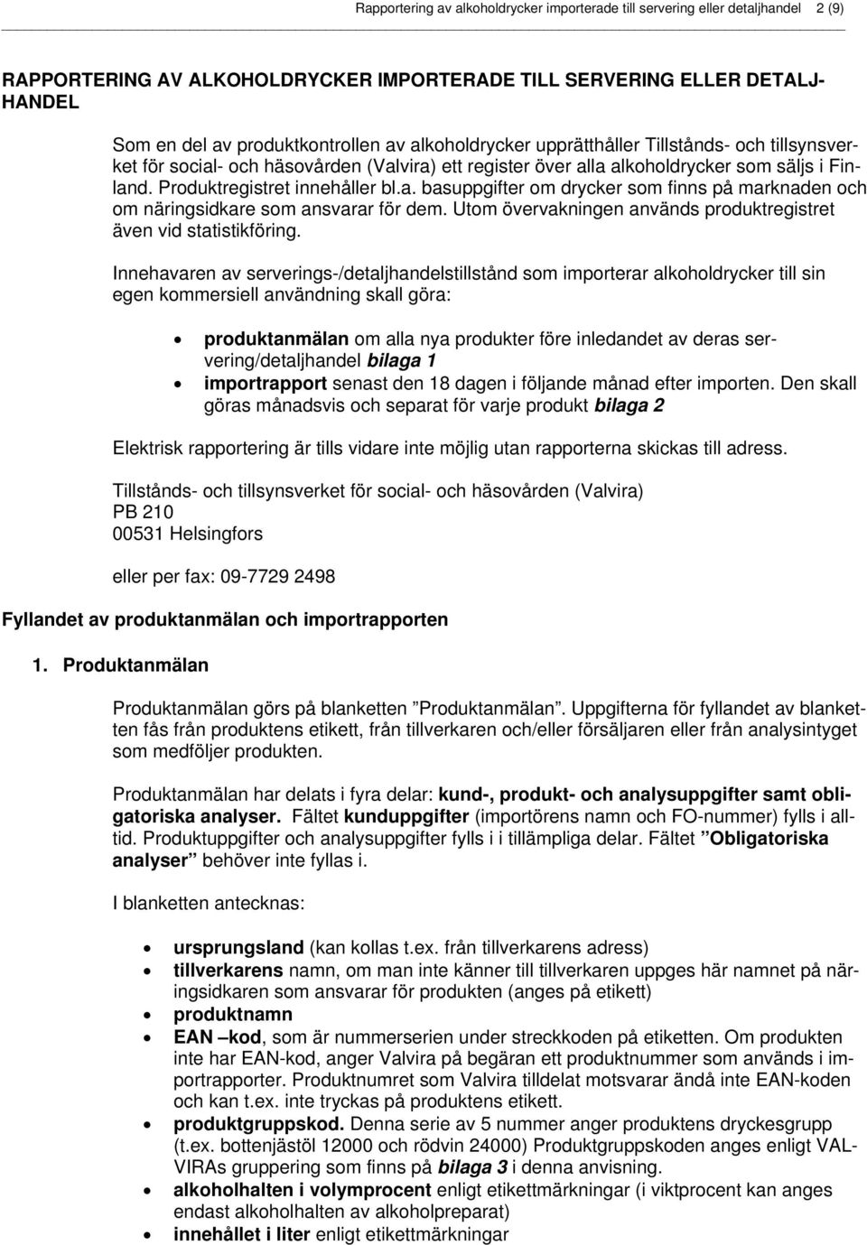 Utom övervakningen används produktregistret även vid statistikföring.