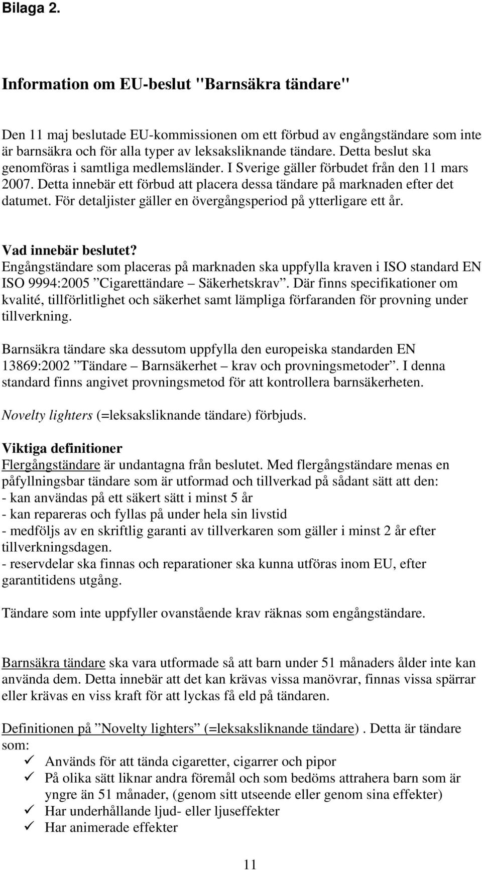 För detaljister gäller en övergångsperiod på ytterligare ett år. Vad innebär beslutet?