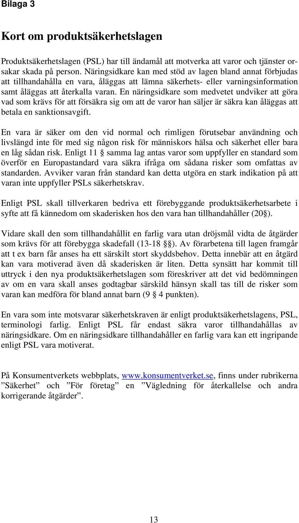 En näringsidkare som medvetet undviker att göra vad som krävs för att försäkra sig om att de varor han säljer är säkra kan åläggas att betala en sanktionsavgift.