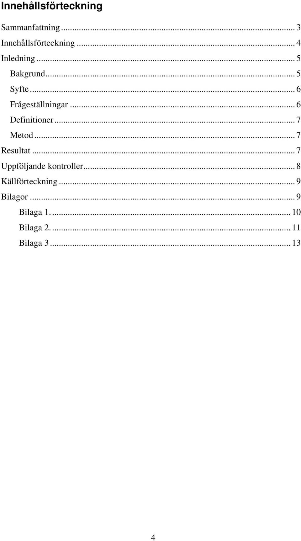 .. 6 Definitioner... 7 Metod... 7 Resultat... 7 Uppföljande kontroller.