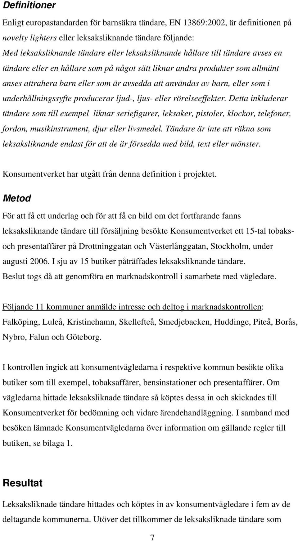 underhållningssyfte producerar ljud-, ljus- eller rörelseeffekter.