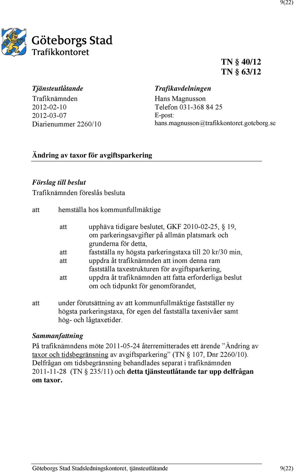 parkeringsavgifter på allmän platsmark och grunderna för detta, att fastställa ny högsta parkeringstaxa till 20 kr/30 min, att uppdra åt trafiknämnden att inom denna ram fastställa taxestrukturen för