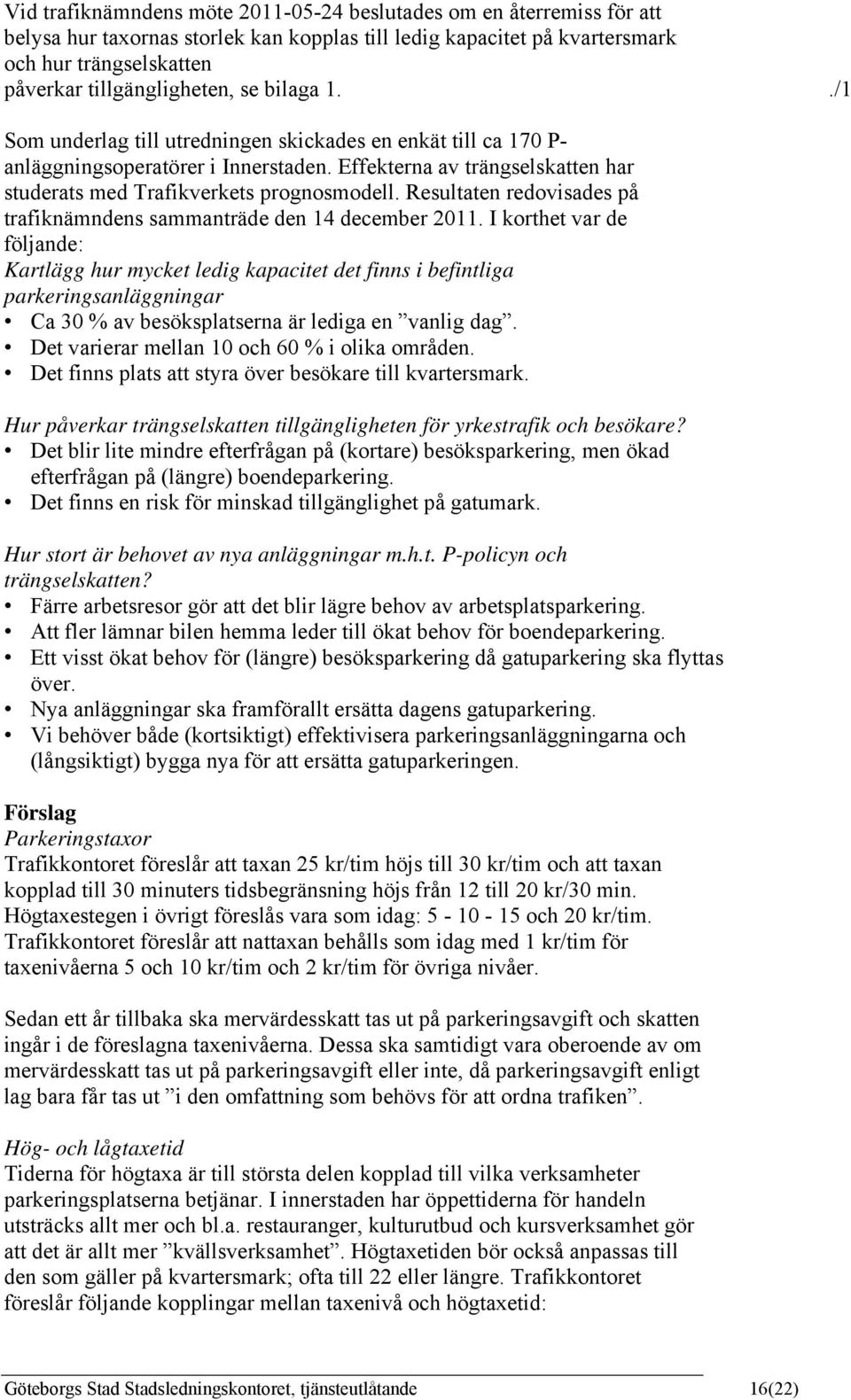 Resultaten redovisades på trafiknämndens sammanträde den 14 december 2011.