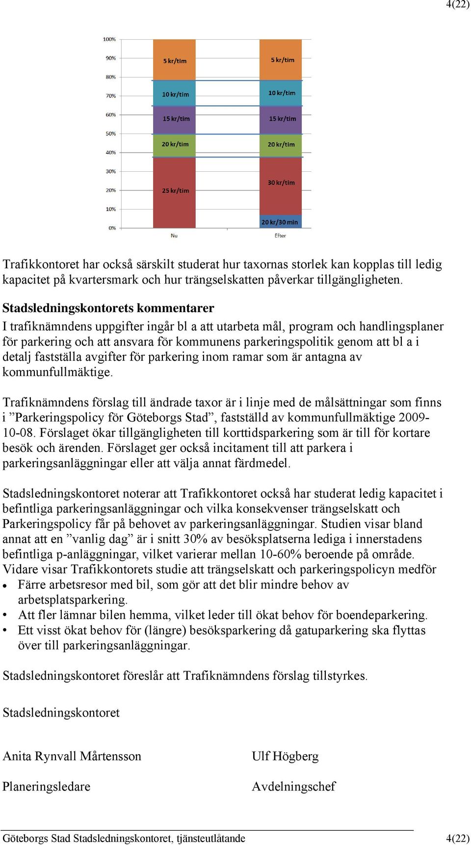 detalj fastställa avgifter för parkering inom ramar som är antagna av kommunfullmäktige.