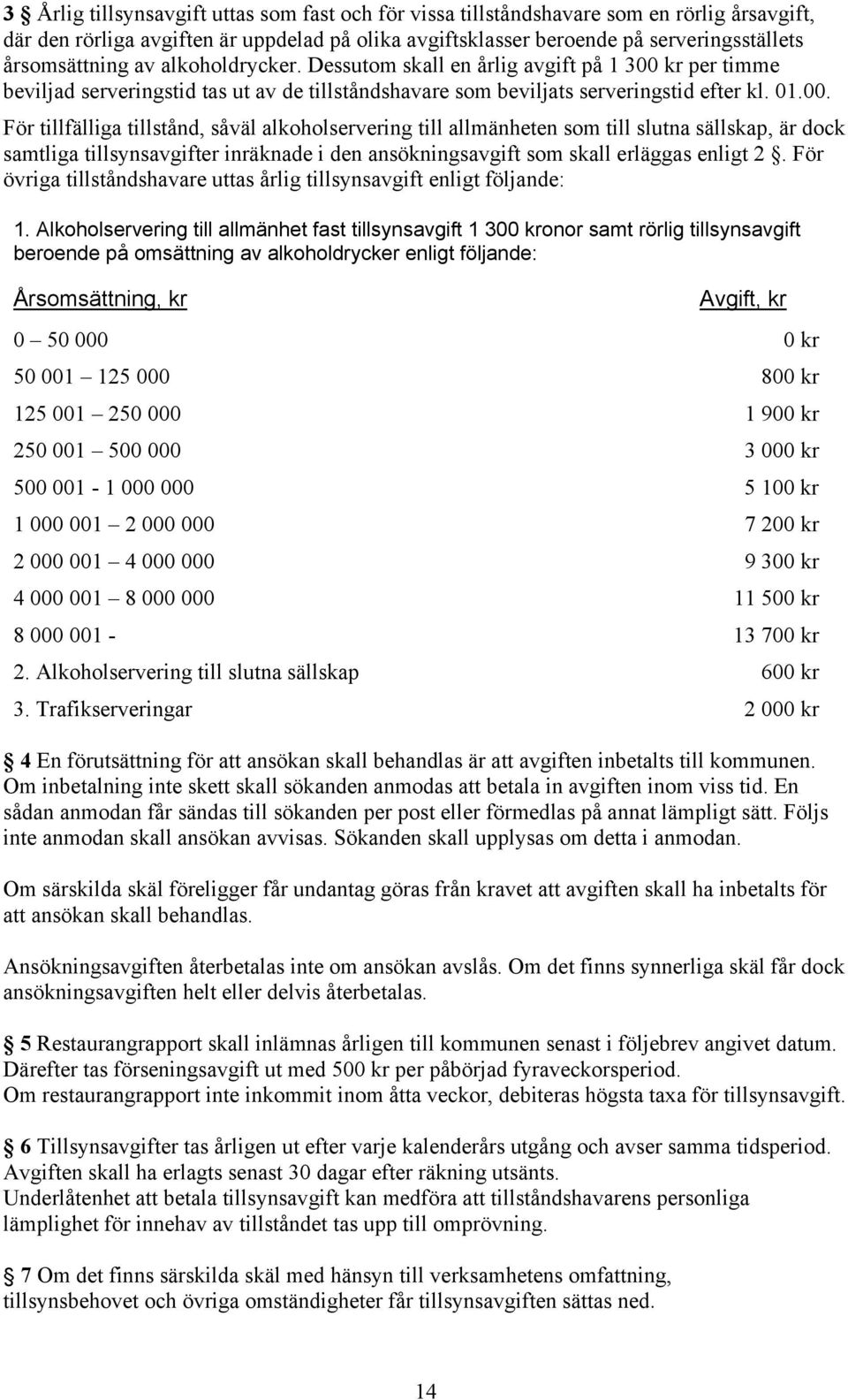 kr per timme beviljad serveringstid tas ut av de tillståndshavare som beviljats serveringstid efter kl. 01.00.