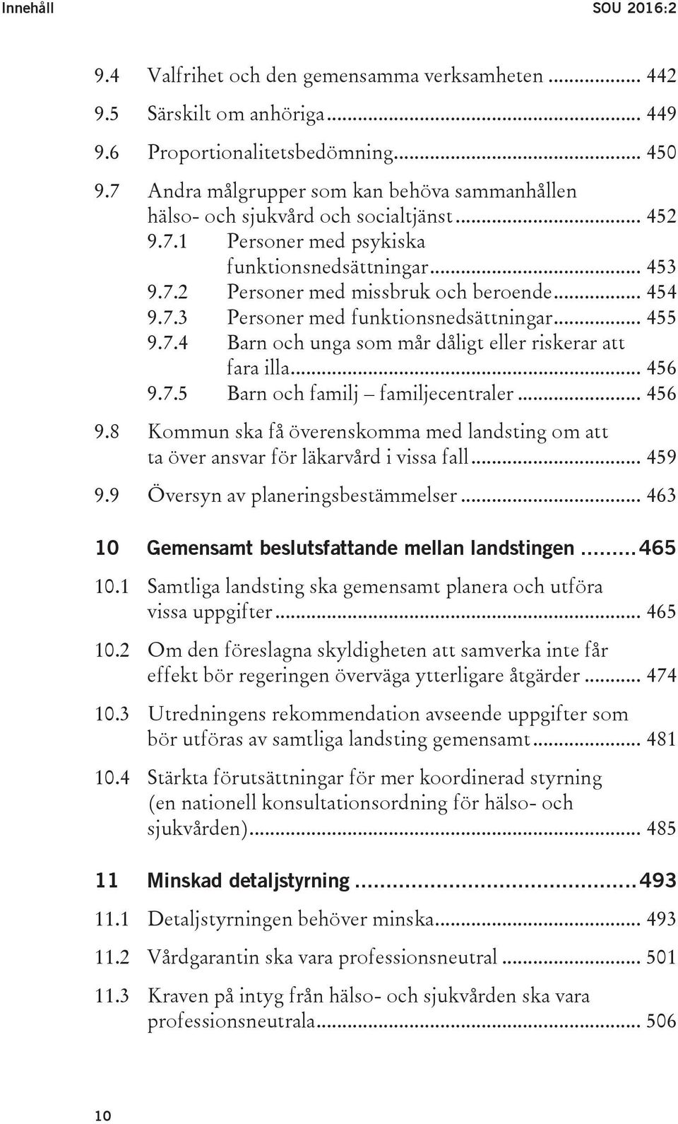 7.3 Personer med funktionsnedsättningar... 455 9.7.4 Barn och unga som mår dåligt eller riskerar att fara illa... 456 9.