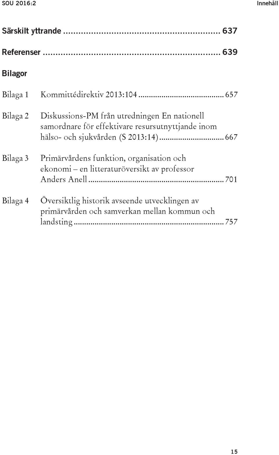 resursutnyttjande inom hälso- och sjukvården (S 2013:14).