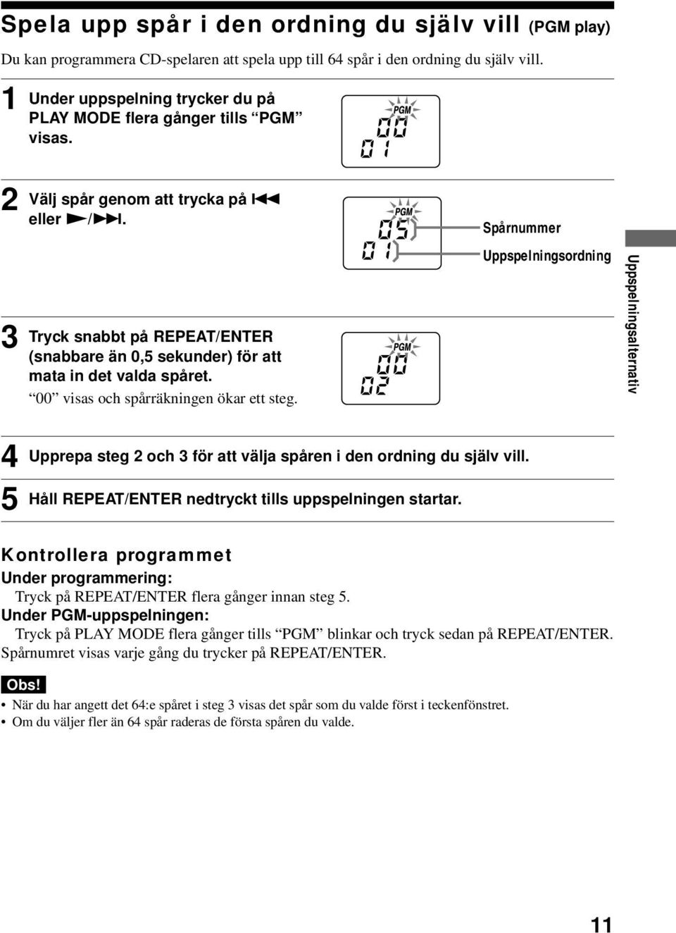 spåret 00 visas och spårräkningen ökar ett steg 4 5 Upprepa steg 2 och 3 för att välja spåren i den ordning du själv vill Håll REPEAT/ENTER nedtryckt tills uppspelningen startar Kontrollera