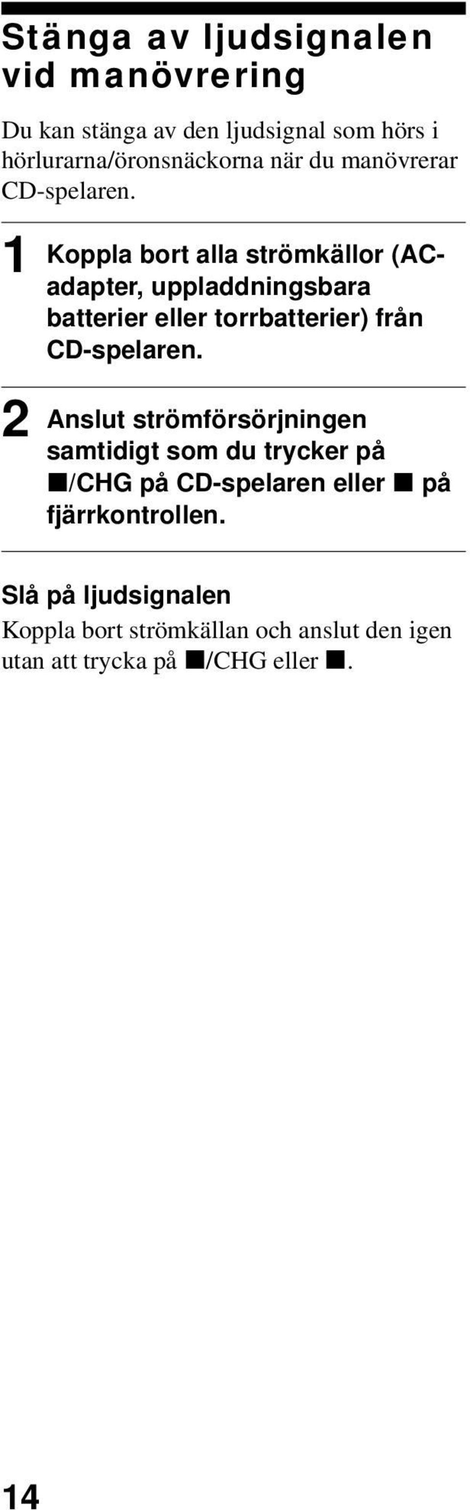 torrbatterier) från CD-spelaren Anslut strömförsörjningen samtidigt som du trycker på x/chg på CD-spelaren