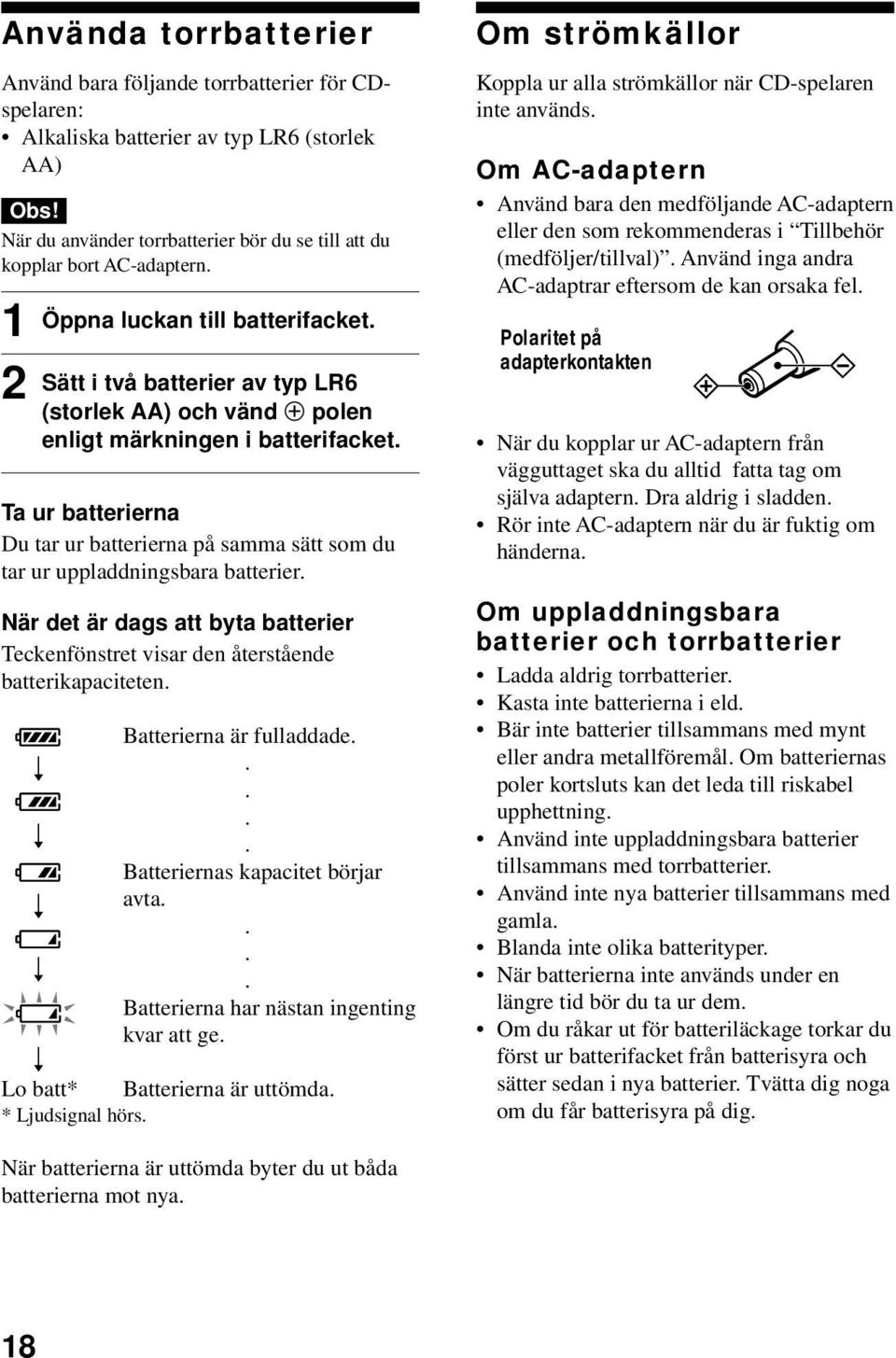 batterifacket Ta ur batterierna Du tar ur batterierna på samma sätt som du tar ur uppladdningsbara batterier När det är dags att byta batterier Teckenfönstret visar den återstående batterikapaciteten