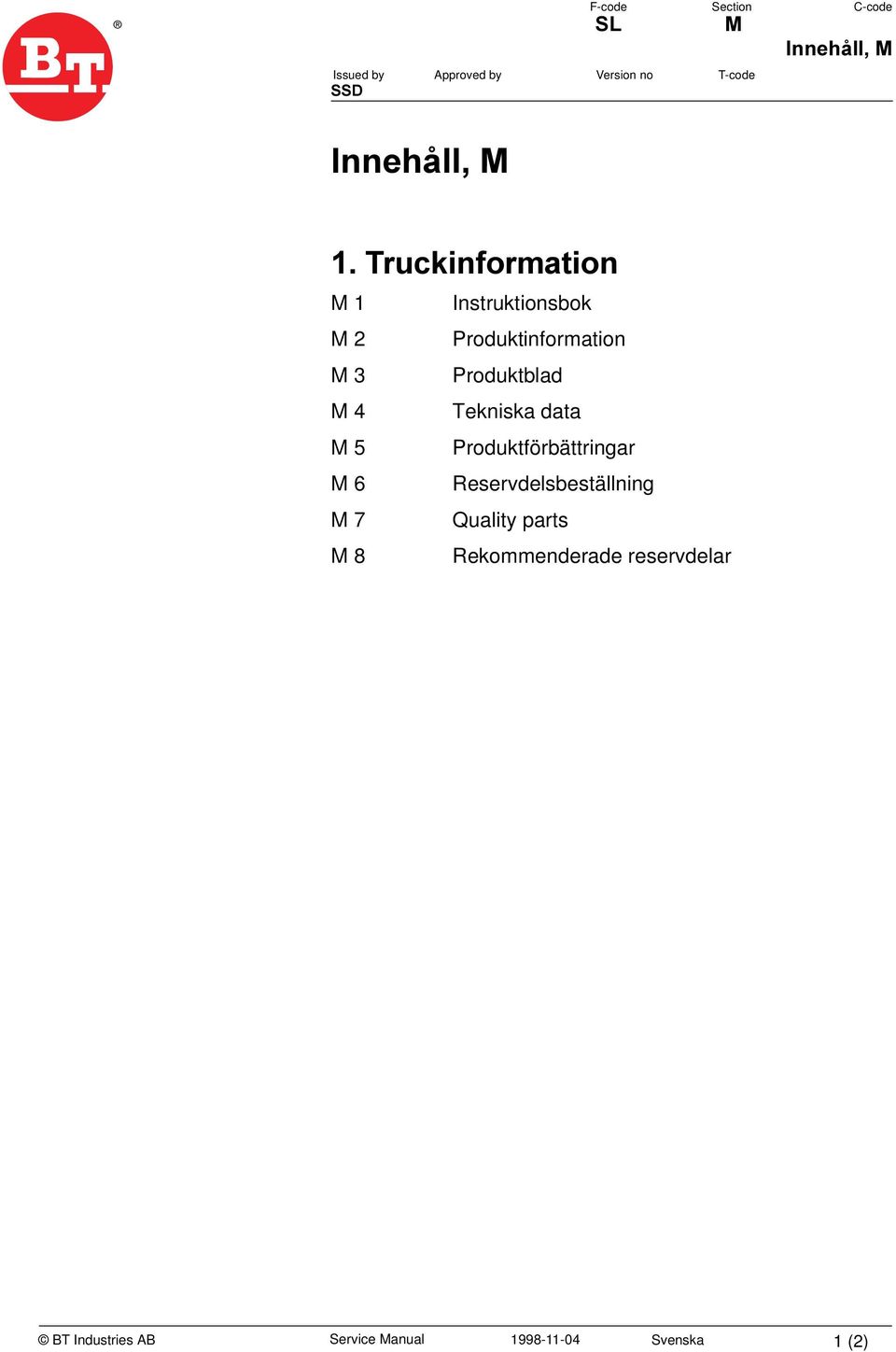 4 Tekniska data M 5 Produktförbättringar M 6 Reservdelsbeställning M 7 Quality