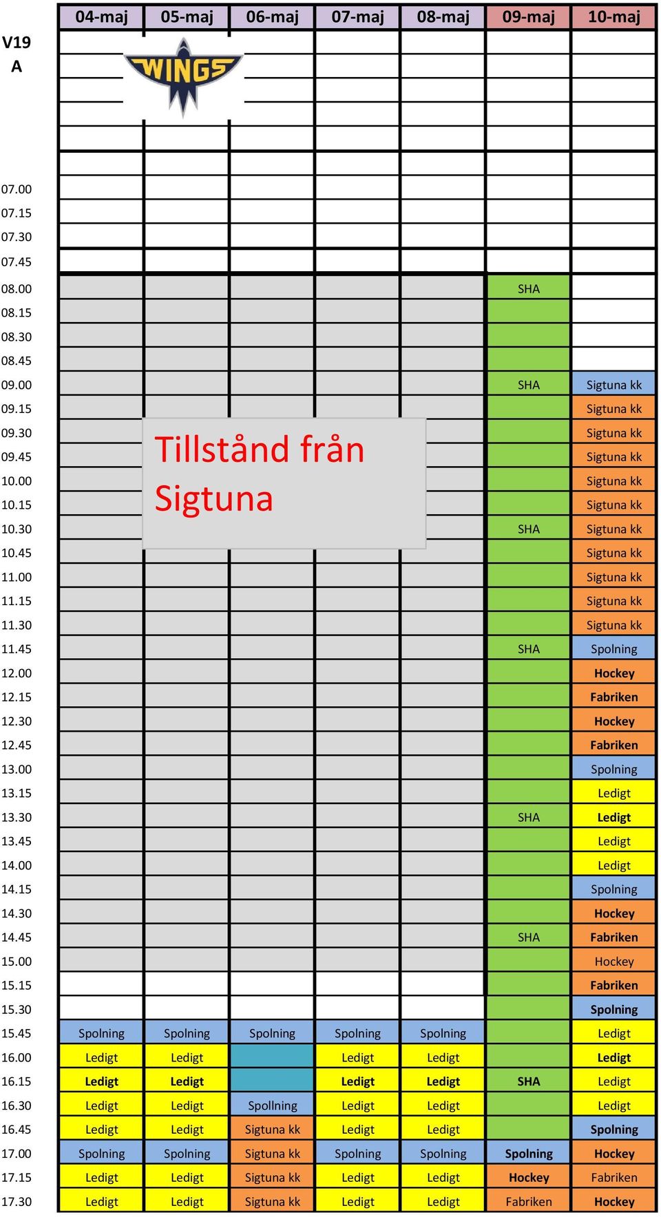 45 Fabriken 13.00 Spolning 13.15 Ledigt 13.30 SHA Ledigt 13.45 Ledigt 14.00 Ledigt 14.15 Spolning 14.30 Hockey 14.45 SHA Fabriken 15.00 Hockey 15.15 Fabriken 15.30 Spolning 15.