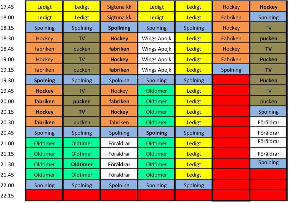 15 fabriken pucken fabriken Wings Apojk Ledigt Spolning TV 19.30 Spolning Spolning Spolning Spolning Spolning Pucken 19.45 Hockey TV Hockey Oldtimer Ledigt TV 20.