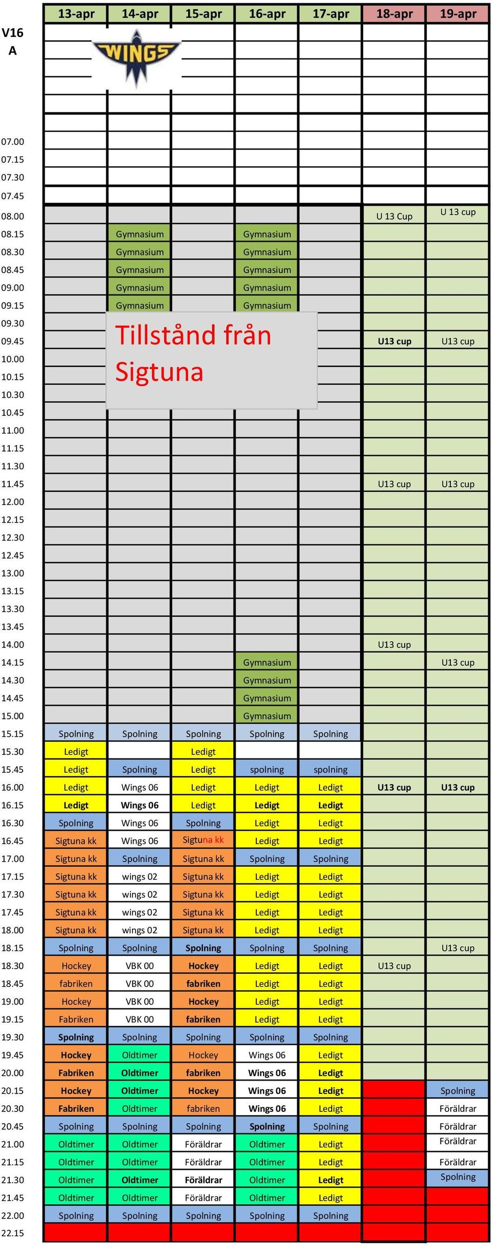 15 13.30 13.45 14.00 U13 cup 14.15 Gymnasium U13 cup 14.30 Gymnasium 14.45 Gymnasium 15.00 Gymnasium 15.15 Spolning Spolning Spolning Spolning Spolning 15.30 Ledigt Ledigt 15.