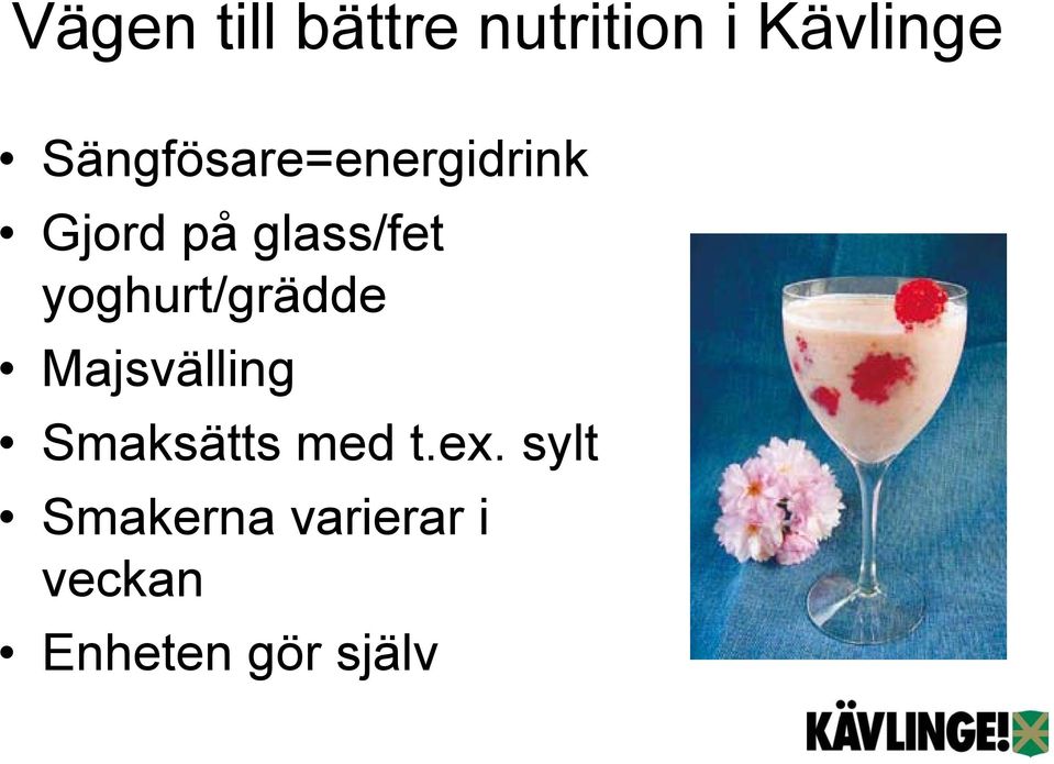 Majsvälling Smaksätts med t.ex.