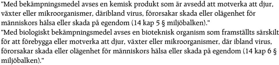 Med biologiskt bekämpningsmedel avses en bioteknisk organism som framställts särskilt för att förebygga eller motverka att