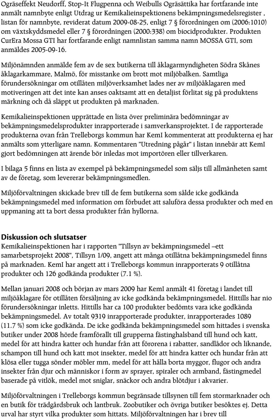 Produkten CurEra Mossa GTI har fortfarande enligt namnlistan samma namn MOSSA GTI, som anmäldes 2005-09-16.