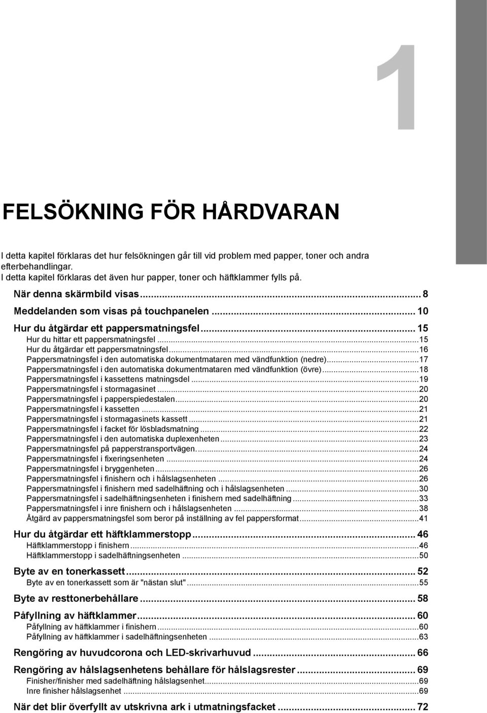 .. 5 Hur du hittar ett pappersmatningsfel...5 Hur du åtgärdar ett pappersmatningsfel...6 Pappersmatningsfel i den automatiska dokumentmataren med vändfunktion (nedre).