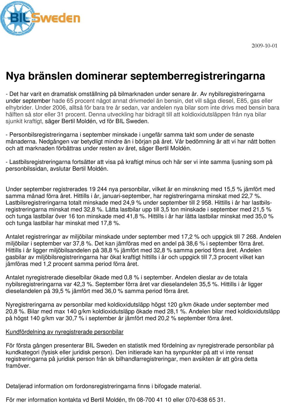 Under 2006, alltså för bara tre år sedan, var andelen nya bilar som inte drivs med bensin bara hälften så stor eller 31 procent.