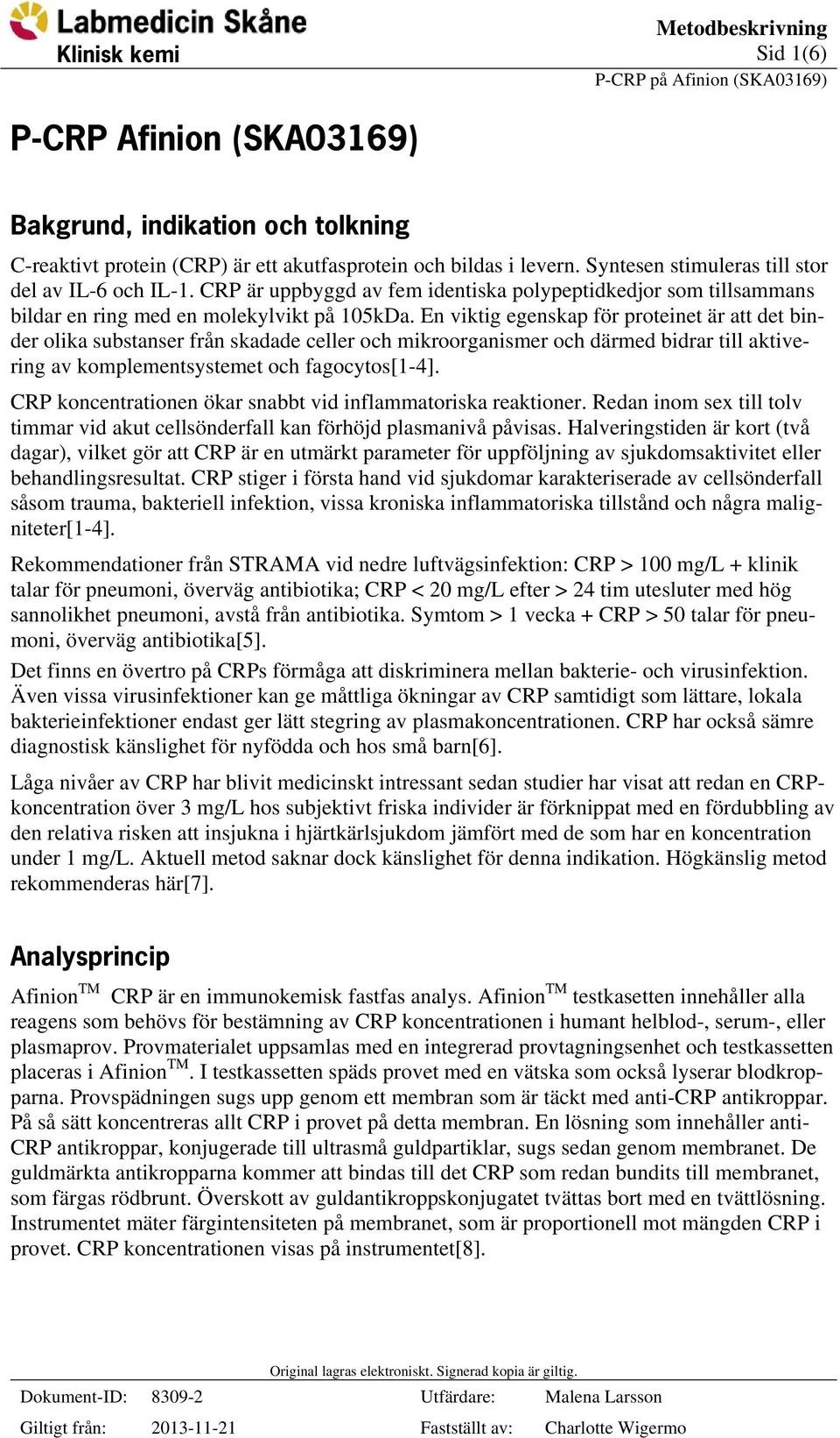 En viktig egenskap för proteinet är att det binder olika substanser från skadade celler och mikroorganismer och därmed bidrar till aktivering av komplementsystemet och fagocytos[1-4].