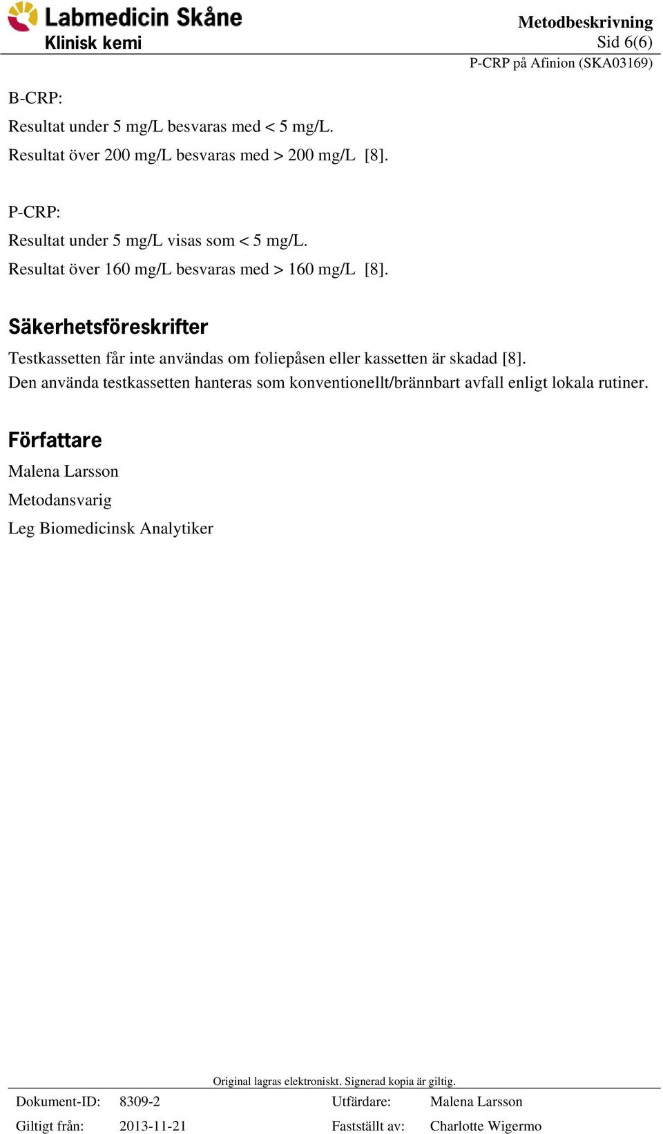 Resultat över 160 mg/l besvaras med > 160 mg/l [8].