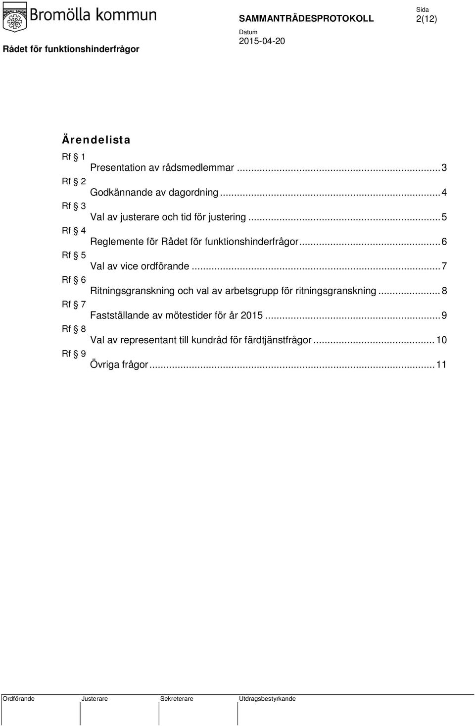 .. 6 Rf 5 Val av vice ordförande... 7 Rf 6 Ritningsgranskning och val av arbetsgrupp för ritningsgranskning.