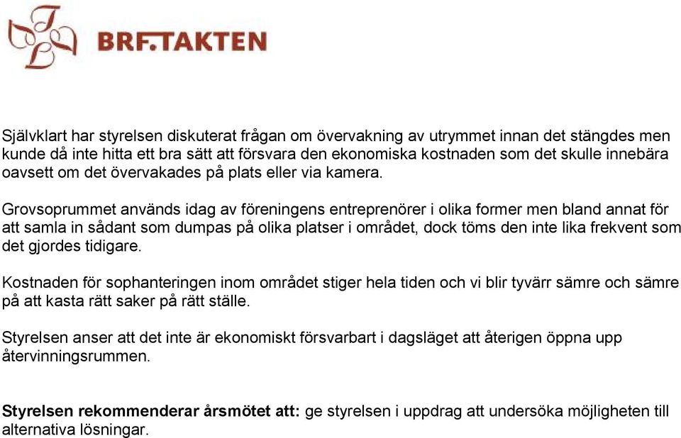 Grovsoprummet används idag av föreningens entreprenörer i olika former men bland annat för att samla in sådant som dumpas på olika platser i området, dock töms den inte lika frekvent som det gjordes