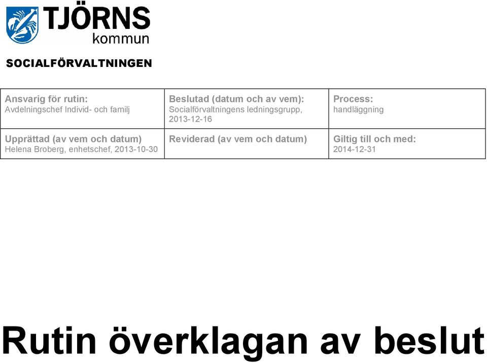 Socialförvaltningens ledningsgrupp, 2013-12-16 Reviderad (av vem och datum)