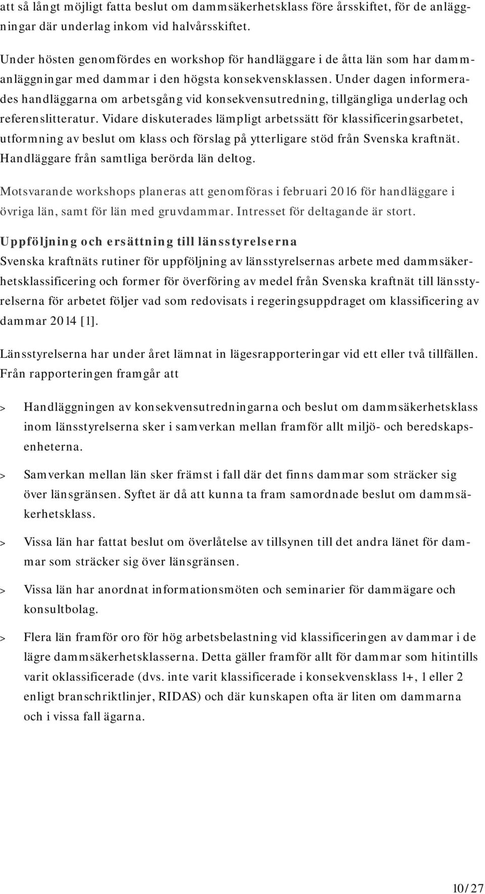 Under dagen informerades handläggarna om arbetsgång vid konsekvensutredning, tillgängliga underlag och referenslitteratur.