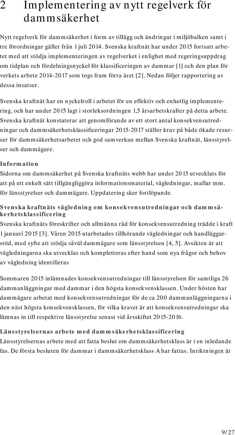 den plan för verkets arbete 2014-2017 som togs fram förra året [2]. Nedan följer rapportering av dessa insatser.