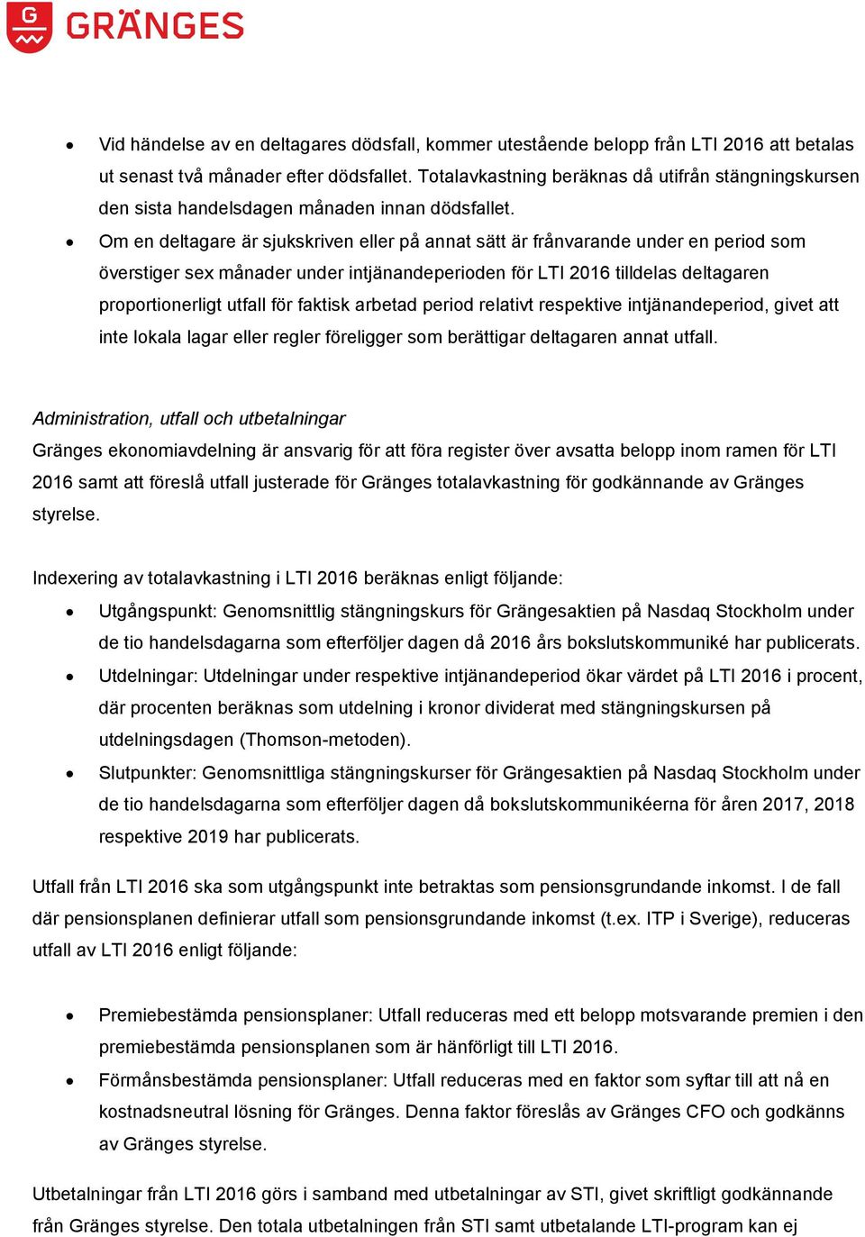 Om en deltagare är sjukskriven eller på annat sätt är frånvarande under en period som överstiger sex månader under intjänandeperioden för LTI 2016 tilldelas deltagaren proportionerligt utfall för